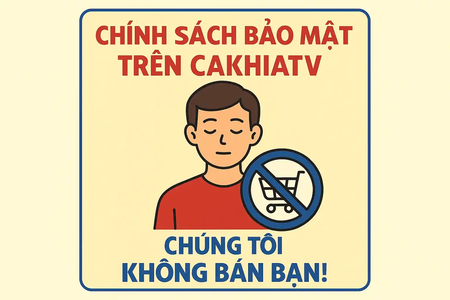 Chính sách bảo mật trên CakhiaTV: Chúng tôi không bán bạn!