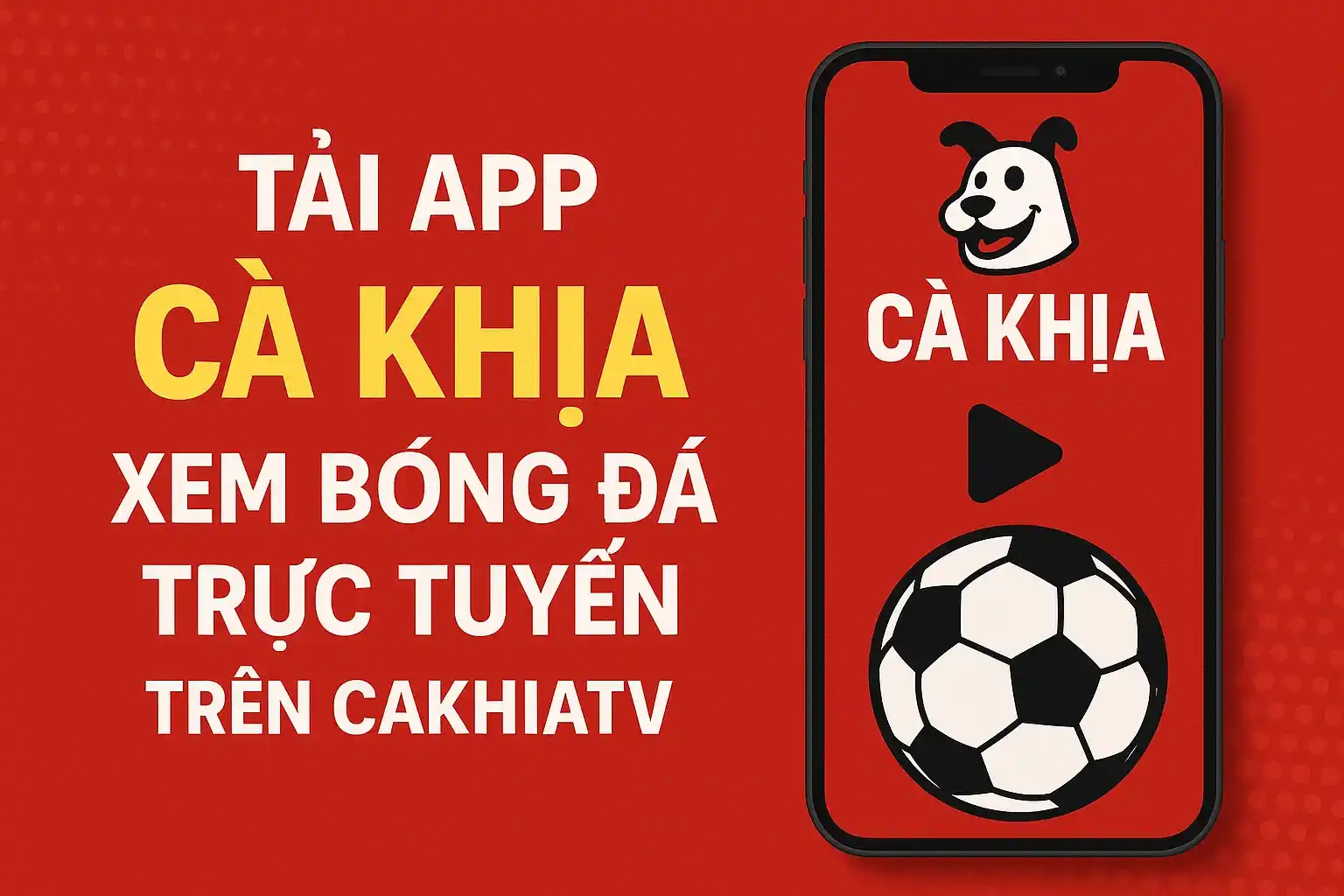 Tải app Cà Khịa xem bóng đá trực tuyến trên CakhiaTV