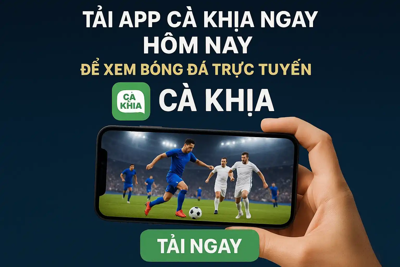 Tải app Cà Khịa ngay hôm nay để xem bóng đá trực tuyến chất lượng