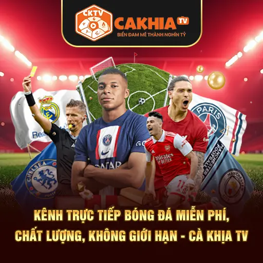 CakhiaTV - Nền tảng trực tiếp bóng đá HD số 1 Việt Nam